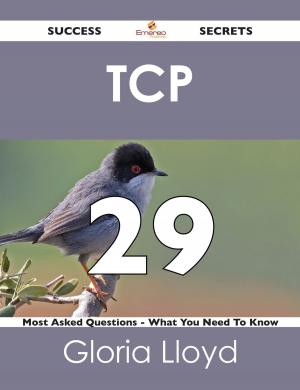 Cover of the book TCP 29 Success Secrets - 29 Most Asked Questions On TCP - What You Need To Know by Carl Boyd