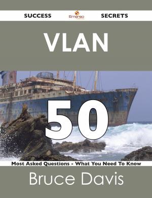 Cover of the book VLAN 50 Success Secrets - 50 Most Asked Questions On VLAN - What You Need To Know by Gerard Blokdijk