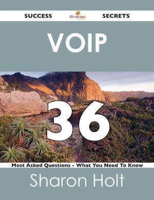 Cover of the book VoIP 36 Success Secrets - 36 Most Asked Questions On VoIP - What You Need To Know by Maria Hart