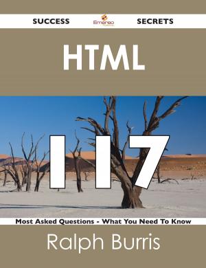 Cover of the book HTML 117 Success Secrets - 117 Most Asked Questions On HTML - What You Need To Know by Vivian Melton