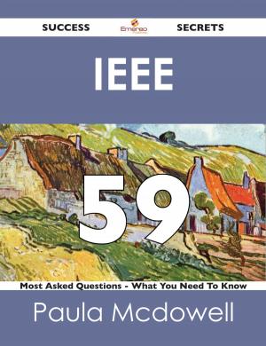 Cover of the book IEEE 59 Success Secrets - 59 Most Asked Questions On IEEE - What You Need To Know by Robin Morris