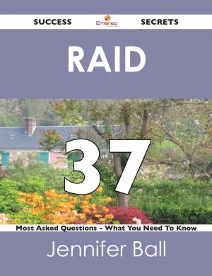 Cover of the book RAID 37 Success Secrets - 37 Most Asked Questions On RAID - What You Need To Know by Barbara Shaffer