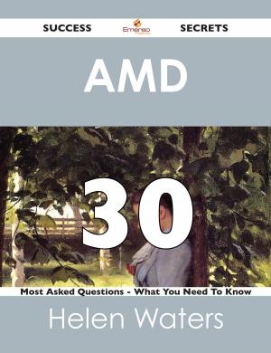Cover of the book AMD 30 Success Secrets - 30 Most Asked Questions On AMD - What You Need To Know by Terry Gamble