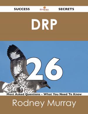 Cover of the book DRP 26 Success Secrets - 26 Most Asked Questions On DRP - What You Need To Know by Burt L. Standish