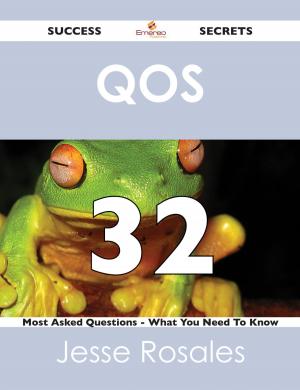 Cover of the book QoS 32 Success Secrets - 32 Most Asked Questions On QoS - What You Need To Know by Gary Grimes