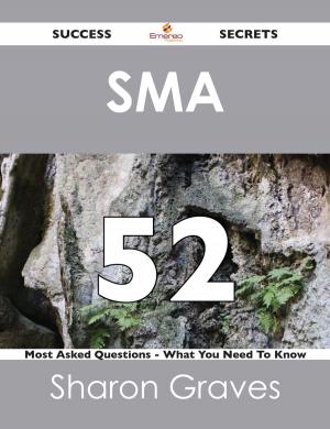 bigCover of the book SMA 52 Success Secrets - 52 Most Asked Questions On SMA - What You Need To Know by 