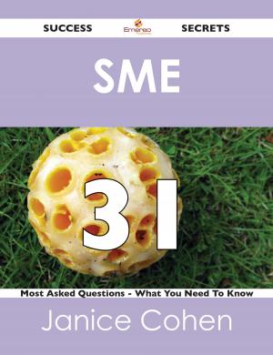 Cover of the book SME 31 Success Secrets - 31 Most Asked Questions On SME - What You Need To Know by Daniel Webster