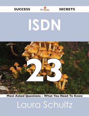 Cover of the book ISDN 23 Success Secrets - 23 Most Asked Questions On ISDN - What You Need To Know by William J. (William James) Flynn