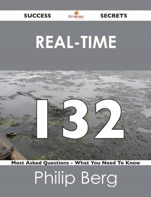 Cover of the book Real-Time 132 Success Secrets - 132 Most Asked Questions On Real-Time - What You Need To Know by Adalyn Patel
