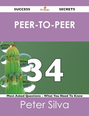 bigCover of the book peer-to-peer 34 Success Secrets - 34 Most Asked Questions On peer-to-peer - What You Need To Know by 