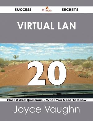 Cover of the book Virtual LAN 20 Success Secrets - 20 Most Asked Questions On Virtual LAN - What You Need To Know by Gerard Blokdijk
