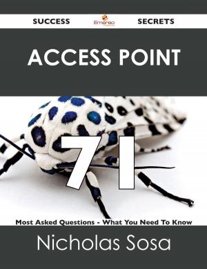 Cover of the book Access Point 71 Success Secrets - 71 Most Asked Questions On Access Point - What You Need To Know by Franks Jo
