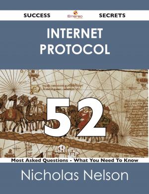 Cover of the book Internet Protocol 52 Success Secrets - 52 Most Asked Questions On Internet Protocol - What You Need To Know by Brooke Henderson