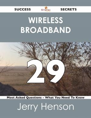 Cover of the book wireless broadband 29 Success Secrets - 29 Most Asked Questions On wireless broadband - What You Need To Know by Allen Griffin