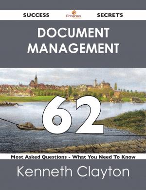 Cover of the book Document Management 62 Success Secrets - 62 Most Asked Questions On Document Management - What You Need To Know by Janet Brooks