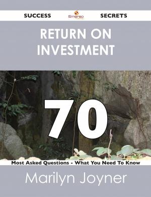 Cover of the book return on investment 70 Success Secrets - 70 Most Asked Questions On return on investment - What You Need To Know by Carlos Parrish