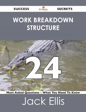Cover of the book work breakdown structure 24 Success Secrets - 24 Most Asked Questions On work breakdown structure - What You Need To Know by Rebecca Spence