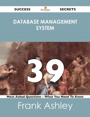 Cover of the book database management system 39 Success Secrets - 39 Most Asked Questions On database management system - What You Need To Know by Keith Norton