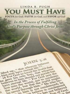 Cover of the book You Must Have Focus (On God), Faith (In God), and Favor (Of God) by Sandra Leah
