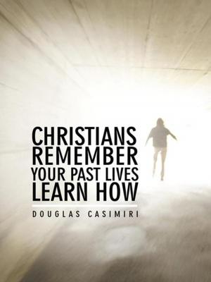 Cover of the book Christians Remember Your Past Lives Learn How by Phyllis Murphy