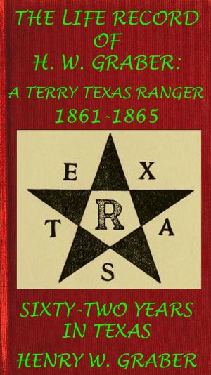 Cover of the book 8th Texas Cavalry In The Civil War: Life Record Of H. W. Graber, A Terry Texas Ranger 1861-65; Sixty-Two Years In Texas by Jefferson Davis