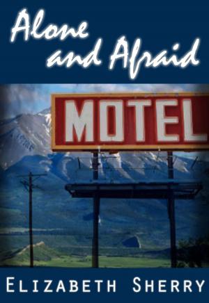 Cover of the book Alone and Afraid by Elizabeth Sherry