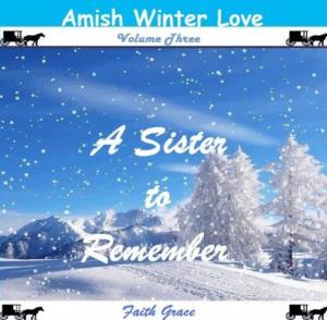 Cover of Amish Winter Love: Volume Three: A Sister to Remember