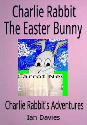 Cover of the book Charlie Rabbit the Easter Bunny by Tansy Rayner Roberts
