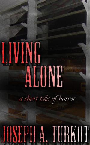 Cover of the book Living Alone (A Short Tale of Horror) by Ian J Miller
