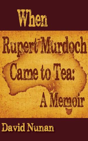 Cover of the book When Rupert Murdoch Came to Tea: A Memoir by Martin Hajovsky