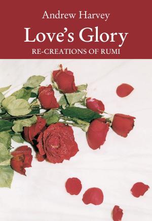 Cover of the book Love's Glory by Richard Grossinger, John E. Upledger