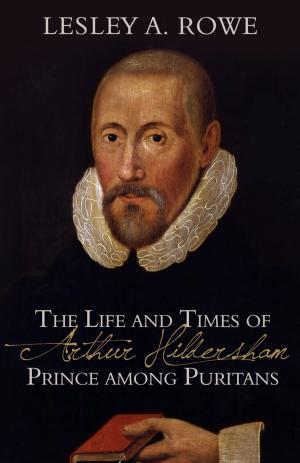Book cover of The Life and Times of Arthur Hildersham