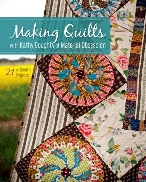 Book cover of Making Quilts with Kathy Doughty of Material Obsession