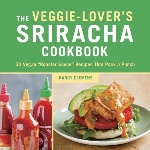 Cover of the book The Veggie-Lover's Sriracha Cookbook by Marcy Goldman