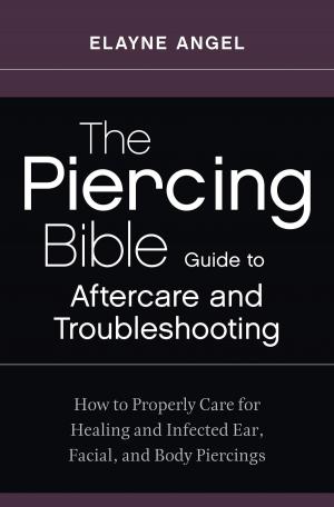 bigCover of the book The Piercing Bible Guide to Aftercare and Troubleshooting by 