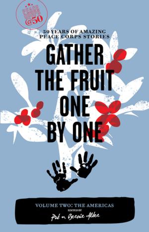 Cover of the book Gather the Fruit One by One: 50 Years of Amazing Peace Corps Stories by Carla Gambescia