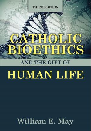 Cover of the book Catholic Bioethics and the Gift of Human Life, Third Edition by T.J. Burdick