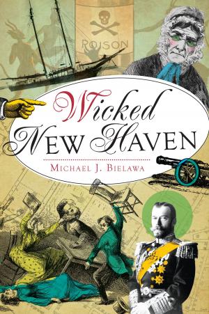 Cover of the book Wicked New Haven by J. Gregory Pirmann, Pennhurst Memorial & Preservation Alliance