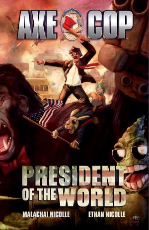 Cover of the book Axe Cop Vol. 4: President of the World by Richard Pini, Wendy Pini