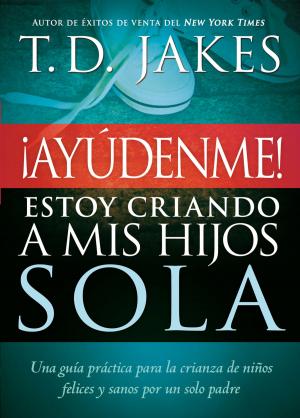 Cover of the book ¡Ayúdenme! Estoy criando a mis hijos sola by Don Colbert, MD