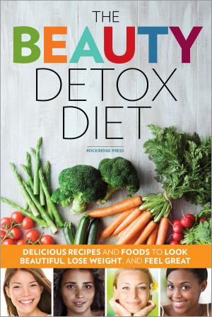 Cover of the book The Beauty Detox Diet: Delicious Recipes and Foods to Look Beautiful, Lose Weight, and Feel Great by Jennifer Koslo, RD