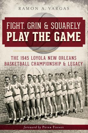 Cover of the book Fight, Grin & Squarely Play the Game by Steven J. Rolfes, Douglas R. Weise, Phil Lind