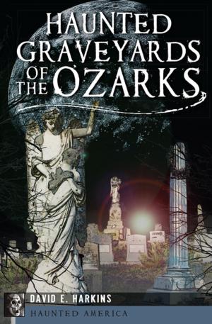 Cover of the book Haunted Graveyards of the Ozarks by Gordon Thomas Ward