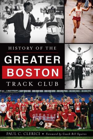 Cover of the book History of the Greater Boston Track Club by Kimberly L. Bunn, Lynne F. Schill, Moorestown Improvement Association