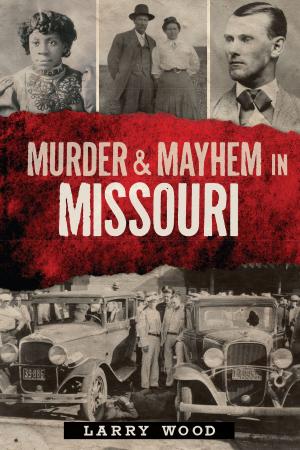 Cover of the book Murder & Mayhem in Missouri by Robert W. Schramm