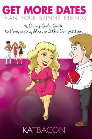 Cover of the book Get More Dates than Your Skinny Friends by Kathy L. Coogan