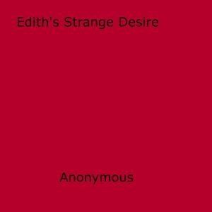 Cover of the book Edith's Strange Desire by Anon Anonymous