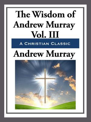 Cover of the book The Wisdom of Andrew Murray Volume III by Thaddeus McCotter