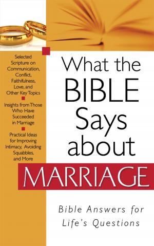 Cover of the book What the Bible Says about Marriage by Kathleen Fuller, Vickie McDonough, Lauraine Snelling, Margaret Brownley, Marcia Gruver, Cynthia Hickey, Shannon McNear, Michelle Ule, Anna Carrie Urquhart