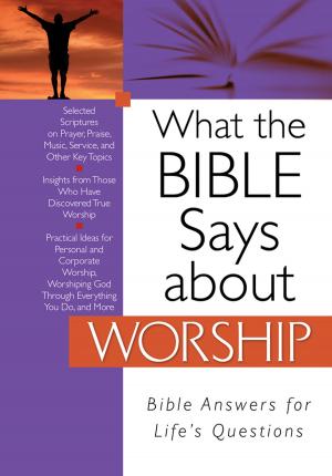 Cover of the book What the Bible Says about Worship by Barbara Tifft Blakey, Ramona K. Cecil, Lynn A. Coleman, Cecelia Dowdy, Patty Smith Hall, Terri J. Haynes, Debby Lee, Darlene Panzera, Penny Zeller